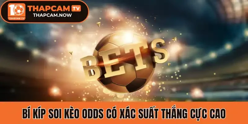 Bí kíp soi kèo Odds có xác suất thắng cực cao