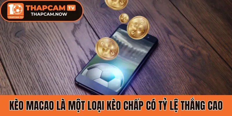Kèo Macao là một loại kèo chấp có tỷ lệ thắng cao