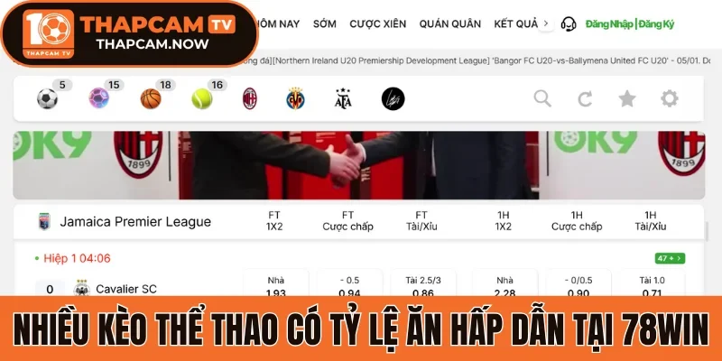 Nhiều kèo thể thao có tỷ lệ ăn hấp dẫn tại 78Win