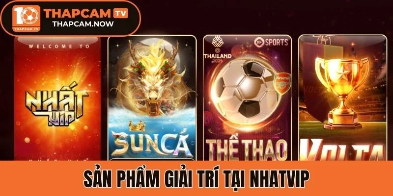Sản phẩm giải trí tại Nhatvip
