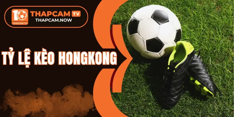 Các dạng kèo cơ bản trong kèo Hongkong