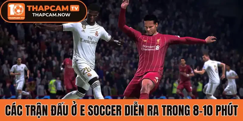 Các trận đấu ở E soccer diễn ra trong 8-10 phút