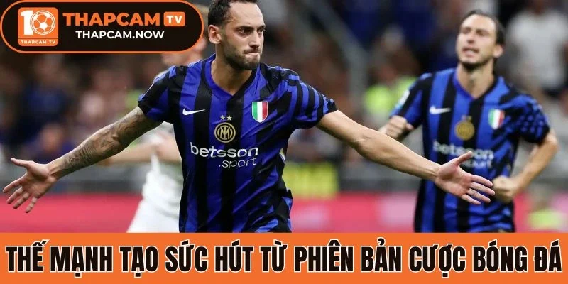 Thế mạnh tạo sức hút từ phiên bản cược bóng đá