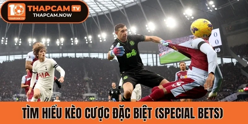 Tìm hiểu kèo cược đặc biệt (Special Bets)