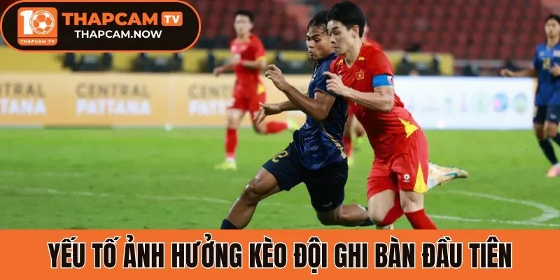 Yếu tố ảnh hưởng kèo đội ghi bàn đầu tiên